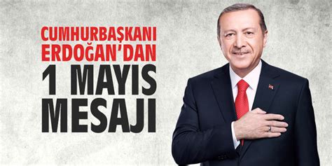 E­r­d­o­ğ­a­n­­d­a­n­ ­1­ ­M­a­y­ı­s­ ­M­e­s­a­j­ı­